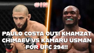 PAULO COSTA OUT! KHAMZAT CHIMAEV VS KAMARU USMAN OFFICIAL FOR UFC 294!!