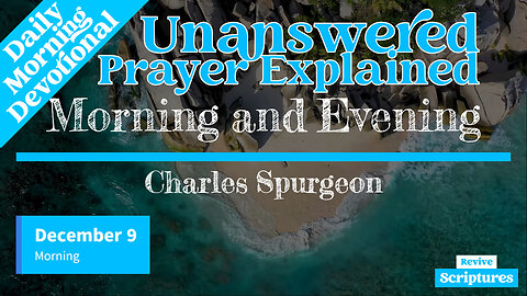 December 9 Morning Devotional | Unanswered Prayer Explained | Morning and Evening - Charles Spurgeon