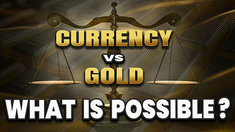 Currency v's Gold...What is possible?