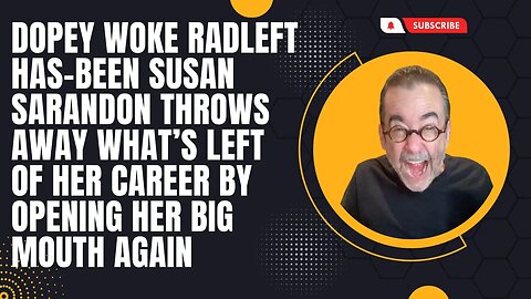 Woke RadLeft Has-Been Susan Sarandon Kills What's Left of Her Career By Opening Her Big Mouth