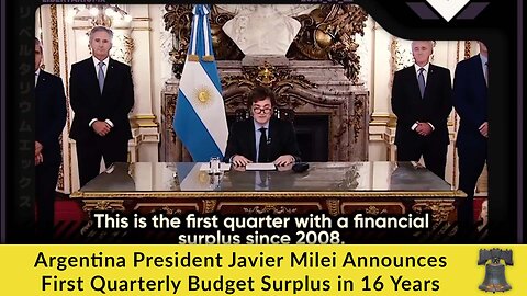 Argentina President Javier Milei Announces First Quarterly Budget Surplus in 16 Years