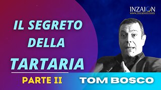 IL SEGRETO DELLA TARTARIA Parte 2 - Tom Bosco