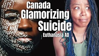 Canada's Assistant Euthanasia AD - { Reaction } - Canada Glamorizing D*ATH