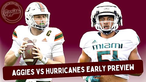 Aggies vs. Hurricanes Monday Early Preview