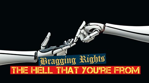 Bragging Rights - The Hell That You're From