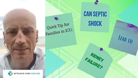 Quick tip for families in ICU: Can Septic Shock Lead to Kidney Failure?