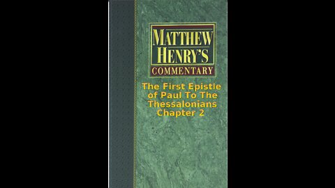Matthew Henry's Commentary on the Whole Bible. Audio by Irv Risch. 1 Thessalonians Chapter 2
