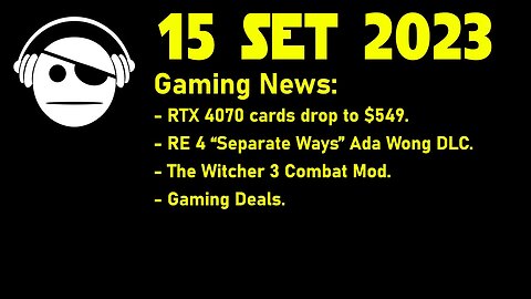 Gaming News | RTX 4070 Price | RE 4 Separate Ways | The Witcher 3 Mod | Deals | 15 SET 2023
