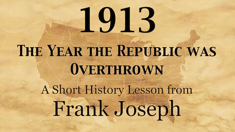 1913 - The Year the Republic Was Overthrown - Frank Joseph