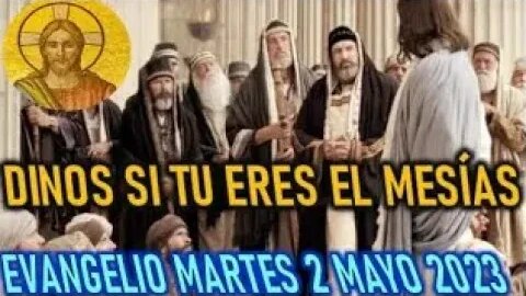 EL EVANGELIO DEL DIA DINOS SI TU ERES EL MESIAS MARTES 2 MAYO 2023