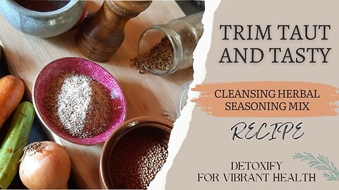DETOXIFY FOR VIBRANT HEALTH, Recipe, Trim Taut and Tasty, Cleansing Herbal Seasoning Mix