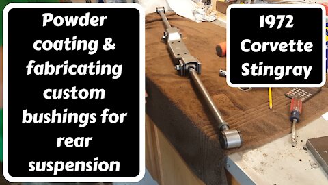Powder Coating and Fabricating Custom Rear Suspension Bushings for '72 Stingray
