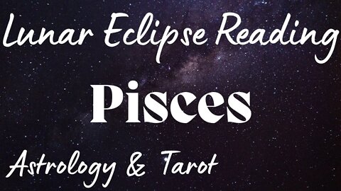 PISCES Sun/Moon/Rising: NOVEMBER LUNAR ECLIPSE Tarot and Astrology reading
