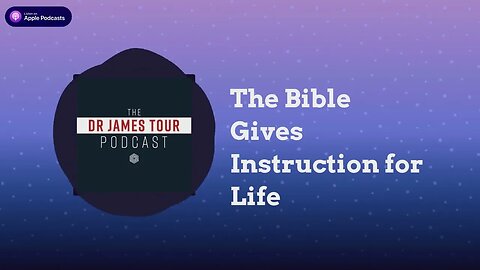 The Bible Gives Instruction for Life - I Peter 1, Part 4 - The James Tour Podcast