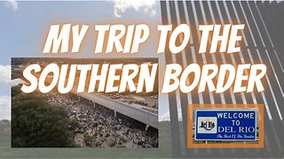 My Visit to the Southern Border
