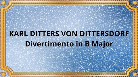 KARL DITTERS VON DITTERSDORF Divertimento in B Major