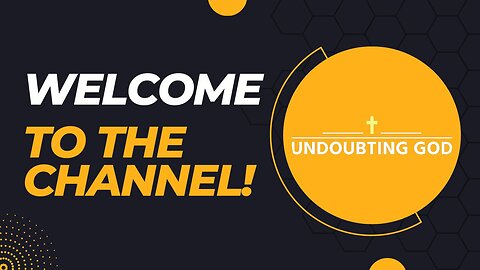 Welcome to UNDOUBTING GOD channel!