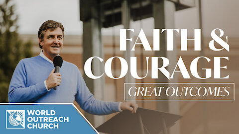 Faith and Courage: Great Outcomes