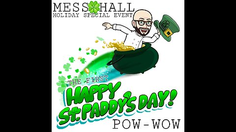 MESS HALL HOLIDAY SPECIAL ST PADDYS POW WOW