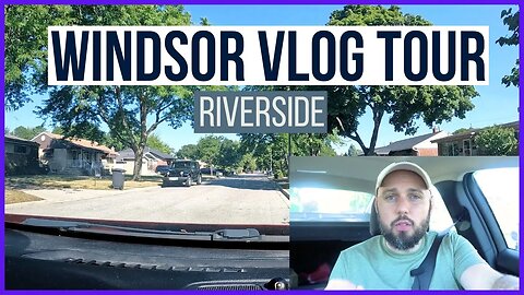 Windsor Vlog Tour - Riverside Region