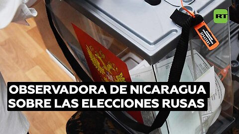 Observadora de Nicaragua sobre las elecciones rusas: "Era un proceso muy hermoso y ordenado"