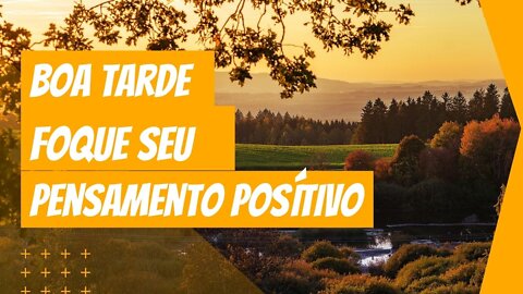 🔆BOA TARDE ⭐️FOQUE NO PENSAMENTO POSÍTIVO🔆MENSAGENS e FRASES