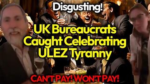 Secret UK Govt Party Celebrating Evil ULEZ Extortion Scheme Exposed By Outraged Brits