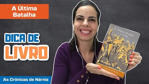 Dica de Livro - As Crônicas de Nárnia - A Última Batalha - Livro 7