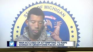 Man accused of attempting to rape woman in Greektown faces judge
