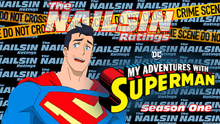 The Nailsin Ratings: My Adventures With Superman Season One