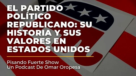 Omar Oropesa - El Partido Político Republicano: Su Historia Y Sus Valores En Estados Unidos