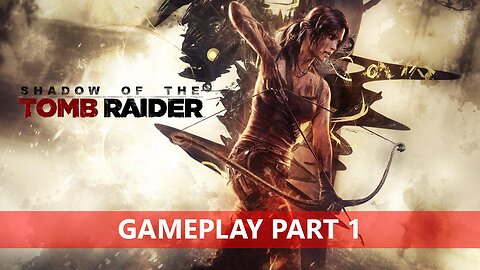SHADOW OF THE TOMB RAIDER Gameplay Part I | Shery's Gaming Bucket