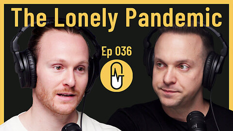 Ep 036 - The Lonely Pandemic