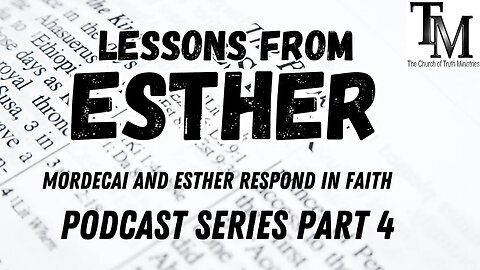 Mordecai and Esther Respond in Faith - Lessons from Esther Series Part 4 -Church of Truth Ministries