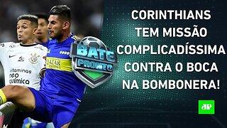 É HOJE! Corinthians DESAFIA Boca Juniors na Bombonera e TENTA AVANÇAR na Libertadores! | BATE-PRONTO