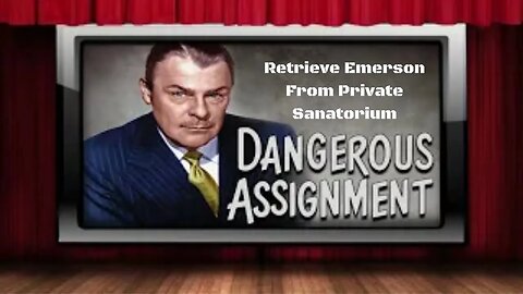 Dangerous Assignment - Old Time Radio Shows - Retrieve Emerson From Private Sanatorium