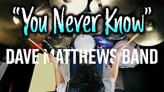 Dave Matthews Band - You Never Know - Drum Cover