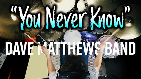 Dave Matthews Band - You Never Know - Drum Cover