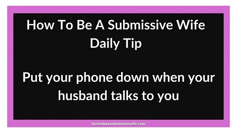 A submissive should remember to put her phone down when her husband speaks to her.