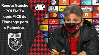 "O Palmeiras só..." Renato Gaúcho POLEMIZA após Flamengo ser VICE da Libertadores!