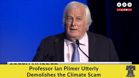Professor Ian Plimer Utterly Demolishes the Climate Scam