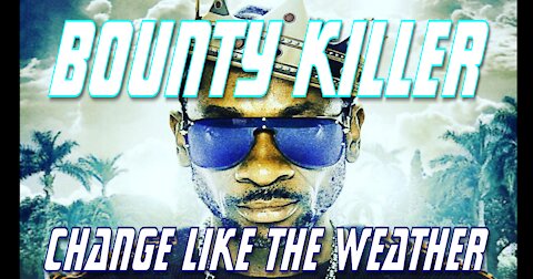 Bounty Killer feat: Junior Reid & Busta Rhymes || Change Like The Weather