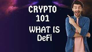 Crypto 101: What Is DeFi (Decentralized Finance)
