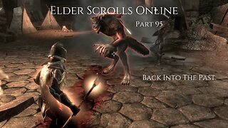 The Elder Scrolls Online Part 95 - Back Into The Past