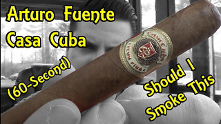 60 SECOND CIGAR REVIEW - Arturo Fuente Casa Cuba