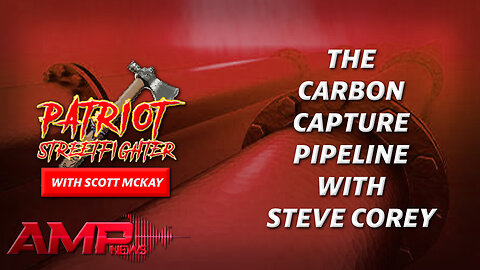 The Carbon Capture Pipeline with Steve Corey | October 5th, 2023 Patriot Streetfighter
