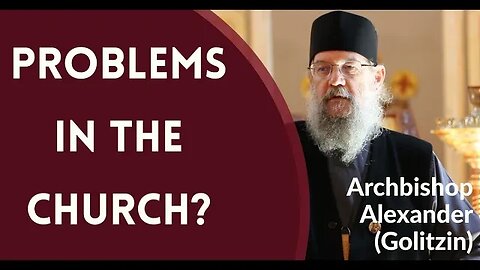 Problems in the Orthodox Church? - Archbishop Alexander (Golitzin)