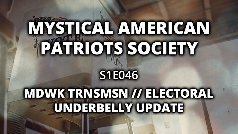 S1E046: MDWK TRNSMSN // Electoral Underbelly Update