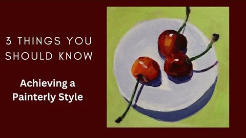 3 Important KEYS for a more Painterly Style
