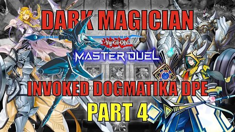 DARK MAGICIAN - INVOKED DOGMATIKA DPE! MASTER DUEL GAMEPLAY | PART 4 | YU-GI-OH! MASTER DUEL! ▽